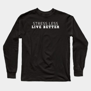 Stress Less Live Better Long Sleeve T-Shirt